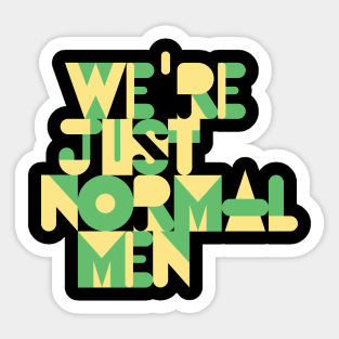 We're Just Normal Men Sticker